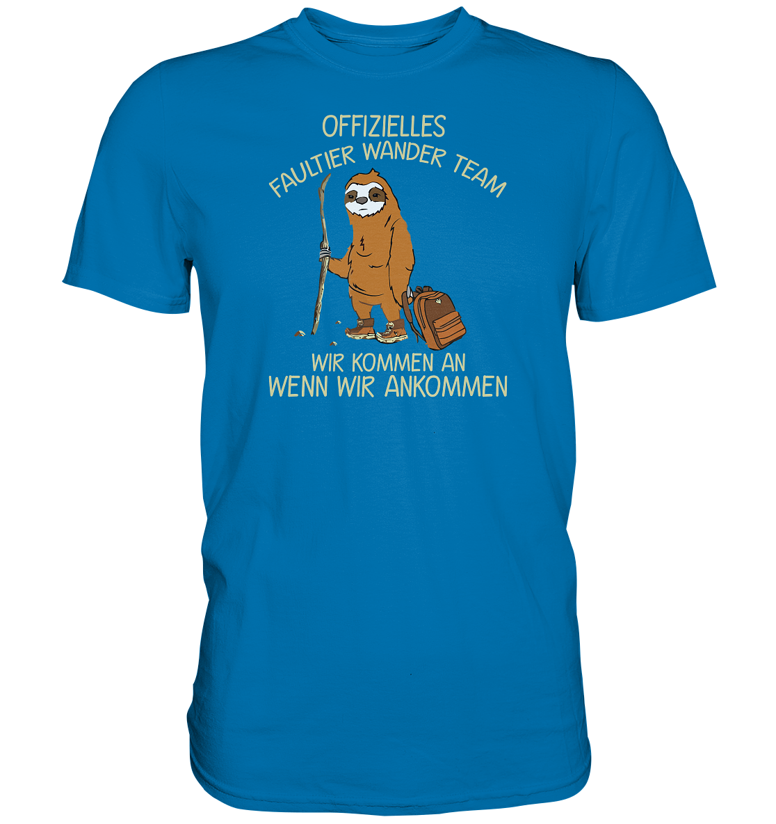 Offizielles Faultier Wanderteam. Wir kommen an wenn wir ankommen - Premium unisex Shirt