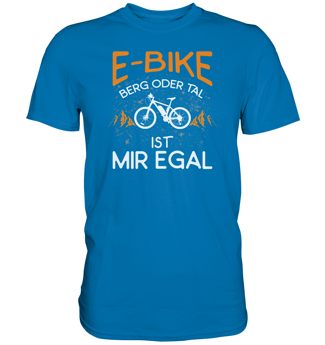 E-Bike Berg oder Tal - ist mir egal - Premium unisex Shirt