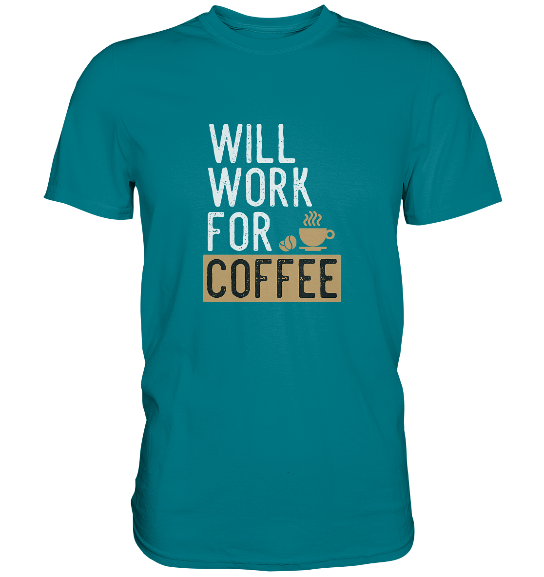 Will work for coffee - Unisex Premium Shirt - mehrere Farben