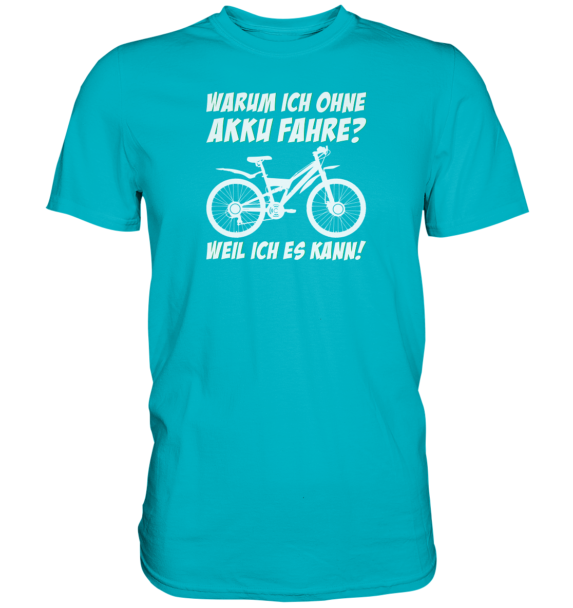 Warum ich ohne Akku fahre? Weil ich es kann - Premium unisex Shirt
