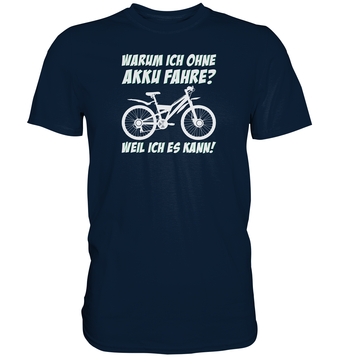 Warum ich ohne Akku fahre? Weil ich es kann - Premium unisex Shirt