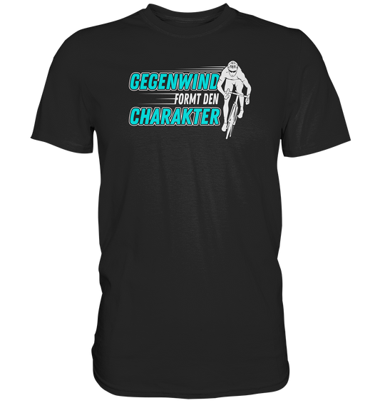 Gegenwind formt den Charakter - Premium unisex Shirt für Biker