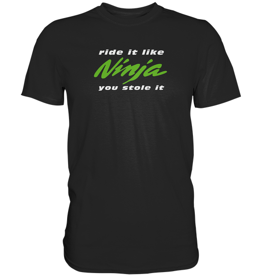 Ninja - ride it like you stole it - dunkle Shirtfarben - Premium unisex Shirt