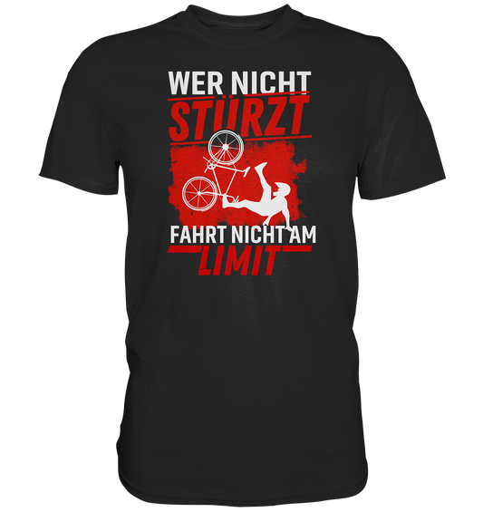 Wer nicht stürzt, fährt nicht am Limit - Premium unisex Shirt