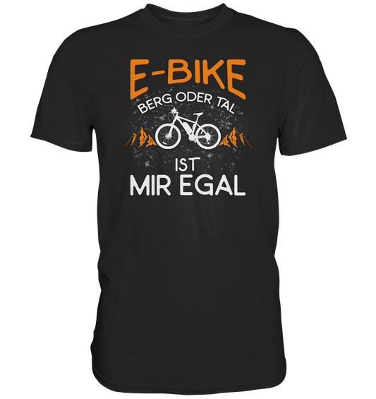 E-Bike Berg oder Tal - ist mir egal - Premium unisex Shirt
