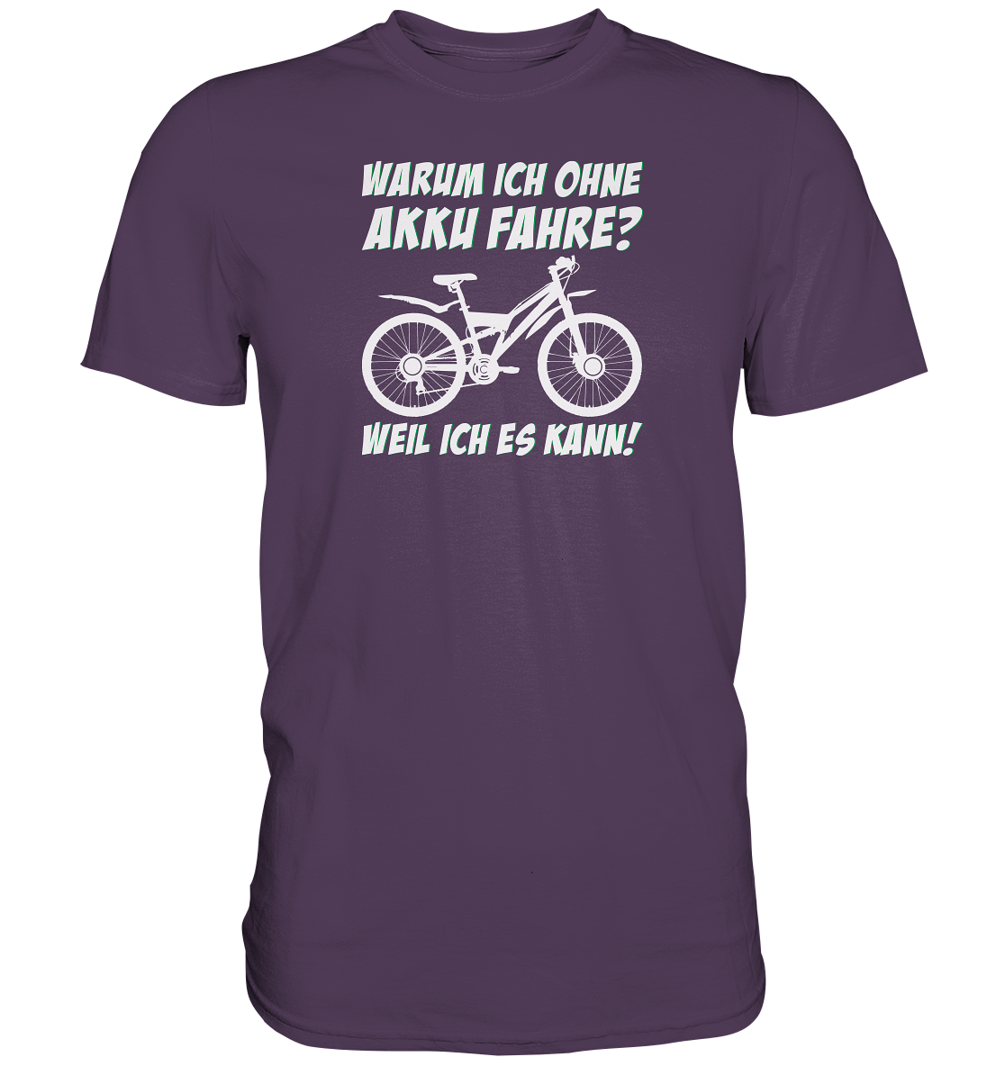 Warum ich ohne Akku fahre? Weil ich es kann - Premium unisex Shirt