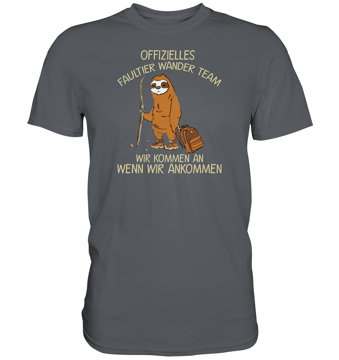 Offizielles Faultier Wanderteam. Wir kommen an wenn wir ankommen - Premium unisex Shirt