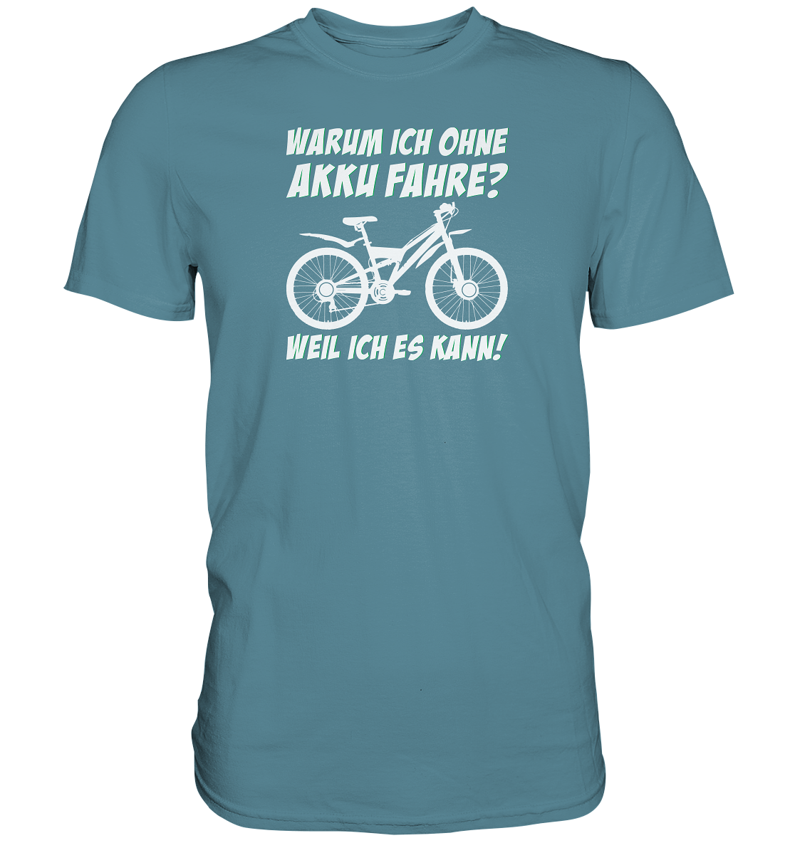 Warum ich ohne Akku fahre? Weil ich es kann - Premium unisex Shirt