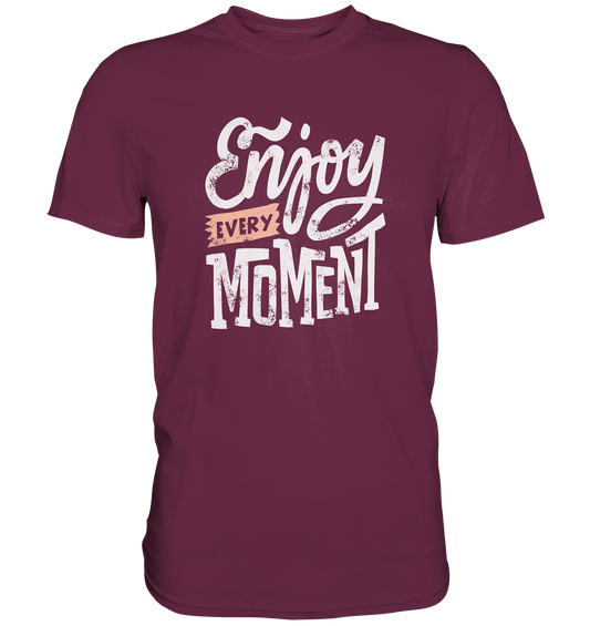 Enjoy every Moment - Unisex Premium Shirt - mehrere Farben