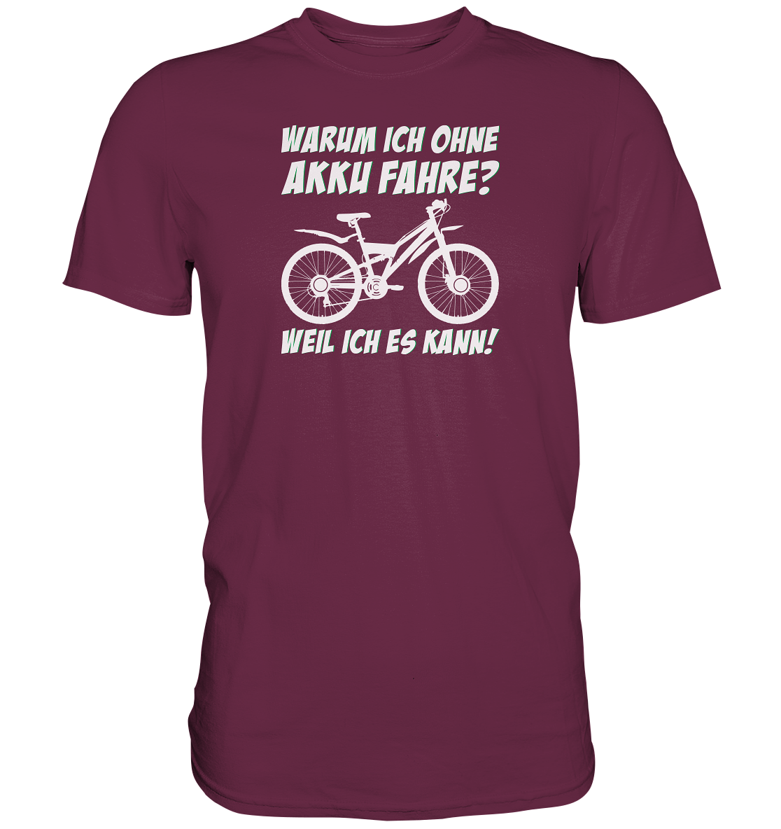 Warum ich ohne Akku fahre? Weil ich es kann - Premium unisex Shirt