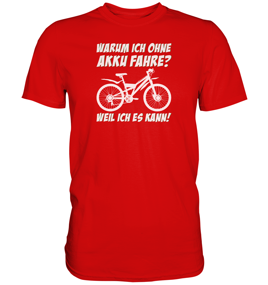 Warum ich ohne Akku fahre? Weil ich es kann - Premium unisex Shirt