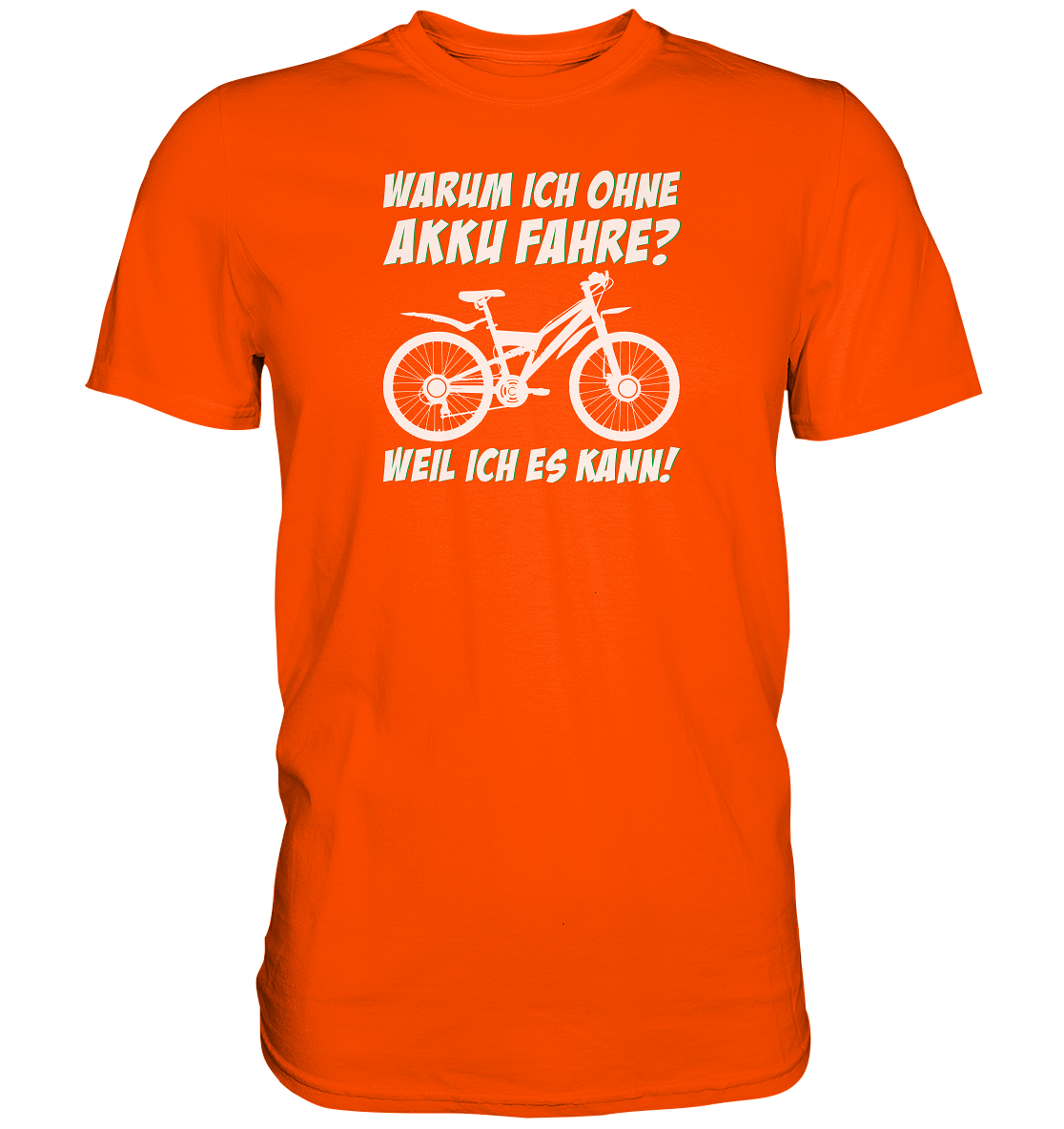Warum ich ohne Akku fahre? Weil ich es kann - Premium unisex Shirt