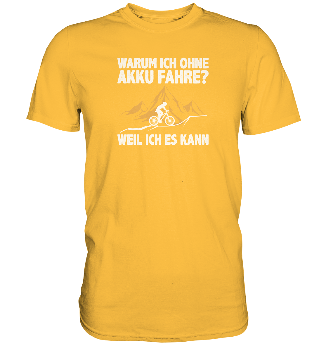 Warum ich ohne Akku fahre? Weil ich es kann - Premium unisex Shirt