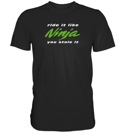 Ninja - ride it like you stole it - dunkle Shirtfarben - Premium unisex Shirt