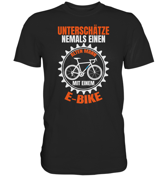 Unterschätze niemals einen alten Mann mit einem E-Bike - Premium unisex Shirt
