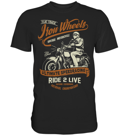 Iron wheels ultimate, ride 2 live - Premium unisex Shirt