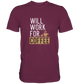 Will work for coffee - Unisex Premium Shirt - mehrere Farben