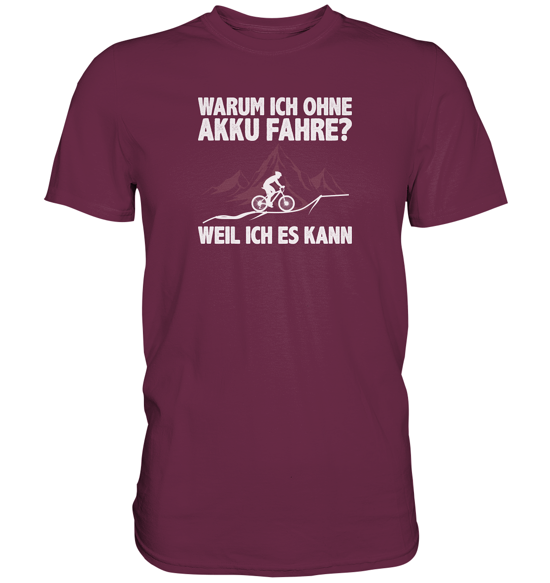 Warum ich ohne Akku fahre? Weil ich es kann - Premium unisex Shirt