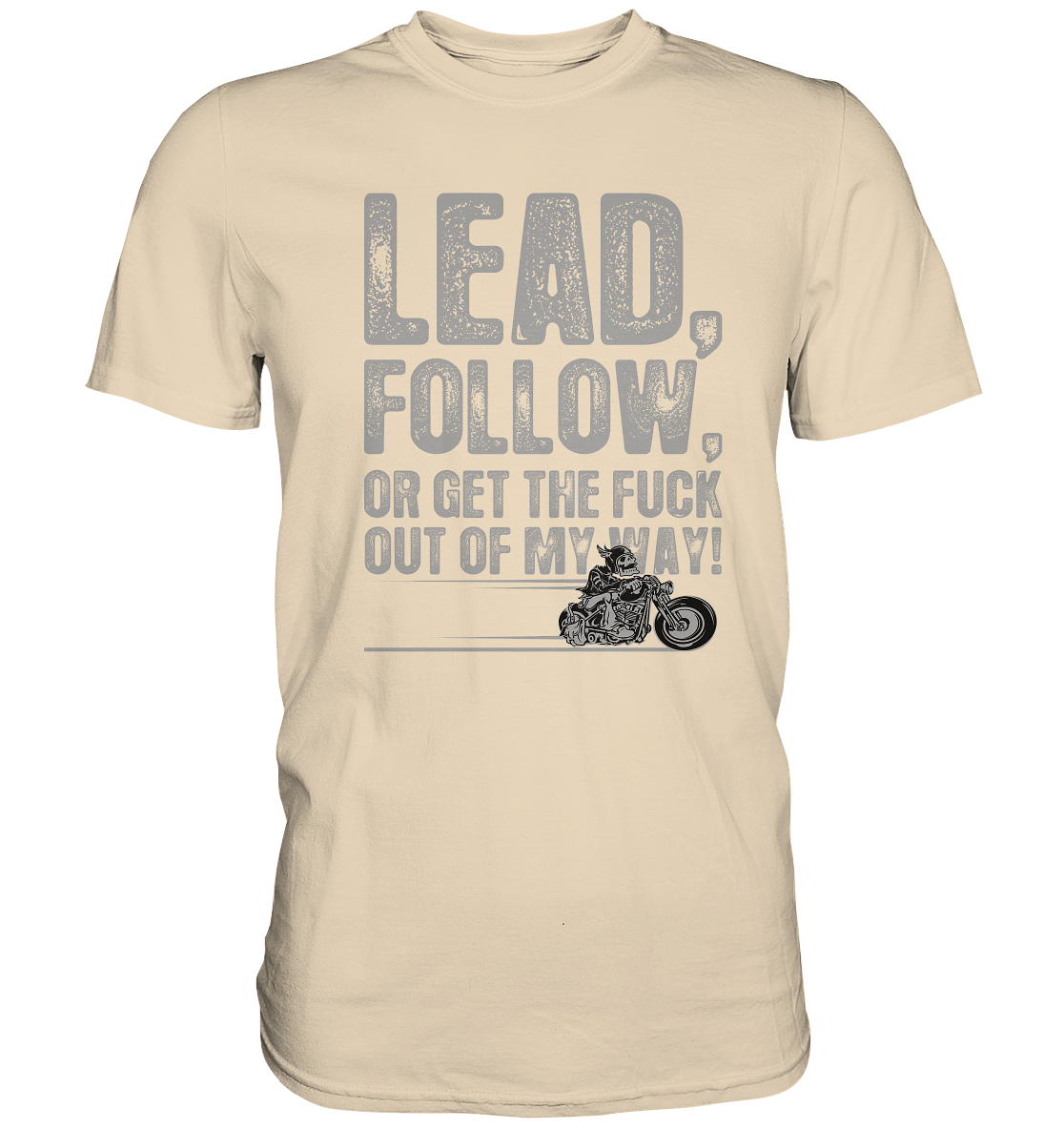 Lead, follow, or get the fuck out of my way - Premium unisex Shirt