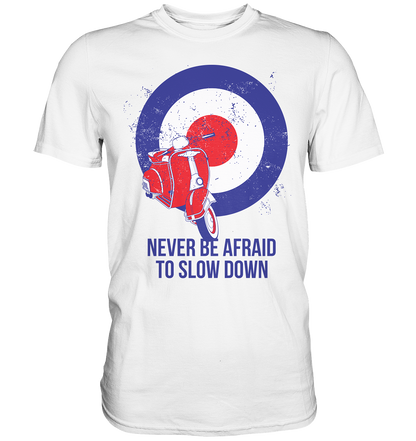 Never be afraid to slow down - Premium unisex Shirt
