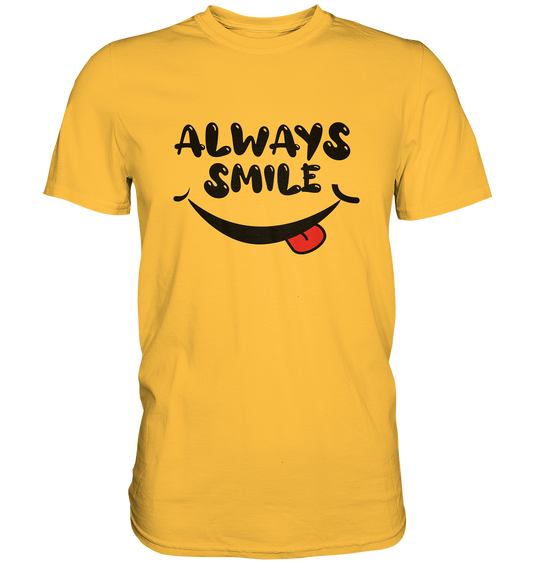 Always Smile - Premium unisex Shirt - mehrere Farben